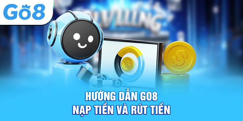 Hướng dẫn Go8 - nạp tiền và rút tiền