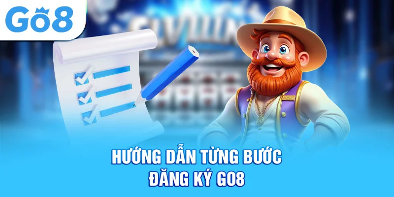 Các bước chi tiết giúp bạn đăng ký tài khoản Go8 nhanh chóng