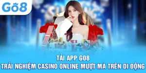 tải app go8 trải nghiệm casino online mượt mà trên di dộng