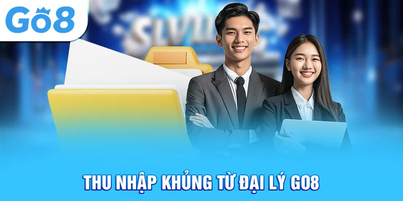 Thu nhập khủng từ đại lý Go8