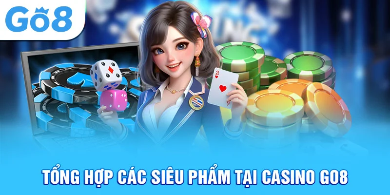 Tổng hợp các siêu phẩm tại Casino Go8